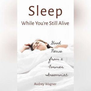 Sleep While Youre Still Alive, Audrey Wagner