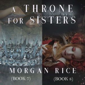 A Throne for Sisters Books 7 and 8, Morgan Rice