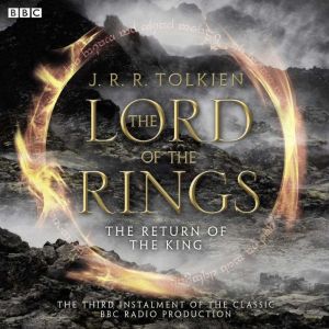 The Lord of the Rings: The Return of the King: A Full-Cast BBC Radio Dramatisation