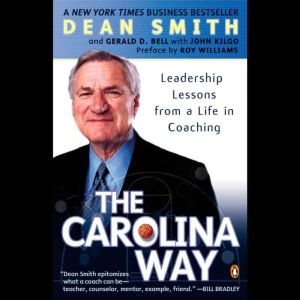 The Carolina Way: Leadership Lessons from a Life in Coaching, Dean Smith