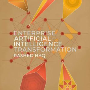 Enterprise Artificial Intelligence Transformation, Rashed Haq