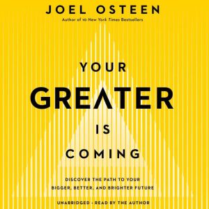 Your Greater Is Coming, Joel Osteen