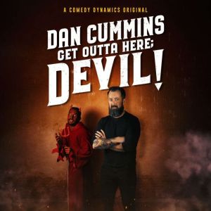 Dan Cummins Get Outta Here Devil!, Dan Cummins