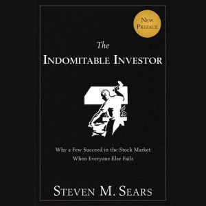 The Indomitable Investor: Why a Few Succeed in the Stock Market When Everyone Else Fails
