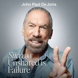 Success Unshared Is Failure, John Paul DeJoria