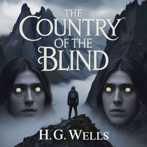 The Country of the Blind, H. G. Wells