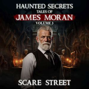 Haunted Secrets: Tales of James Moran Vol. 3: Short Horror Stories Anthology