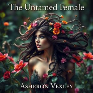 The Untamed Female: Secrets Behind Empowerment and Identity: "Empower yourself! Access vital audio insights that unveil the se