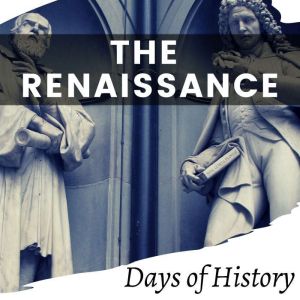 The Renaissance, Days of History
