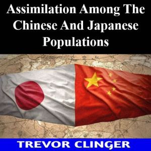Assimilation Among The Chinese And Ja..., Trevor Clinger