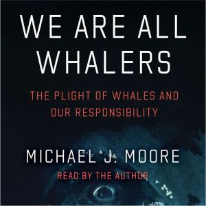 We Are All Whalers, Michael J. Moore