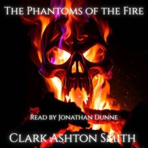The Phantoms of the Fire, Clark Ashton Smith