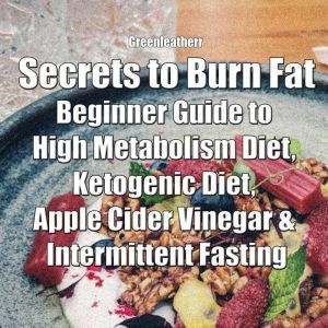 Secrets to Burn Fat Beginner Guide t..., Greenleatherr