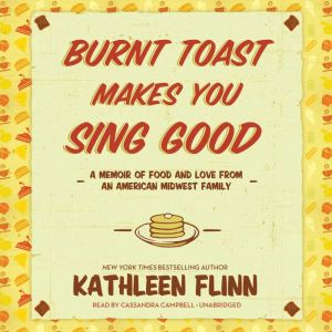 Burnt Toast Makes You Sing Good, Kathleen Flinn
