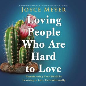 Loving People Who Are Hard to Love, Joyce Meyer