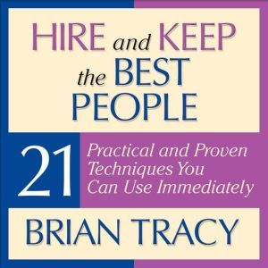 Hire and Keep the Best People, Brian Tracy