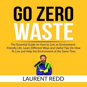 Go Zero Waste The Essential Guide on..., Laurent Redd