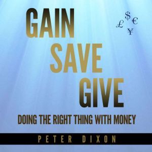 Gain Save Give, Peter Dixon