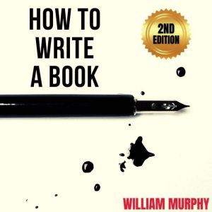 How to Write a Book 2nd Edition, William Murphy
