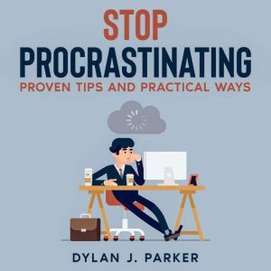 STOP PROCRASTINATING, Dylan J. Parker