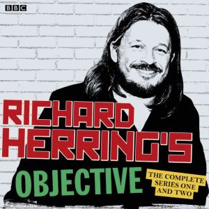 Richard Herrings Objective: The Complete Series 1 and 2: The BBC Radio 4 stand up show