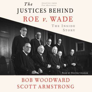 The Justices Behind Roe V. Wade, Scott Armstrong