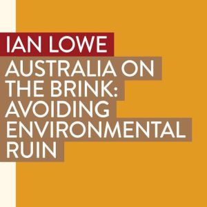 Australia on the Brink, Ian Lowe