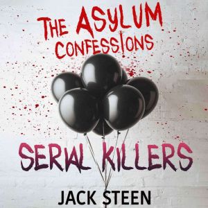 The Asylum Confessions: Serial Killers