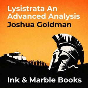 Lysistrata An Advanced Analysis, Joshua Goldman
