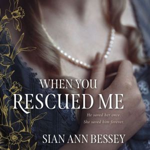 When You Rescued Me, Sian Ann Bessey