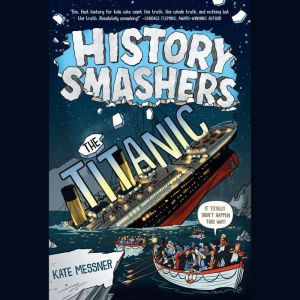 History Smashers: The Titanic, Kate Messner