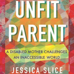 Unfit Parent, Jessica Slice