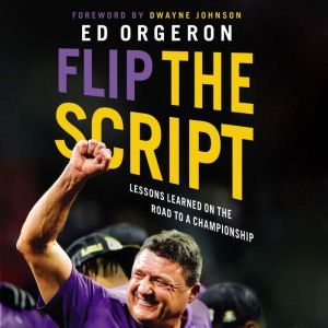 Flip the Script: Lessons Learned on the Road to a Championship, Ed Orgeron