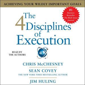 The 4 Disciplines of Execution Achieving Your Wildly Important Goals, Sean Covey