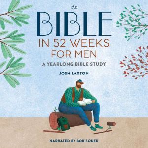 The Bible in 52 Weeks for Men, Josh Laxton