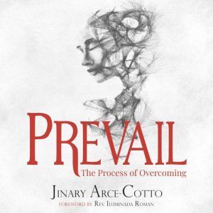 Prevail The Process of Overcoming, Jinary ArceCotto