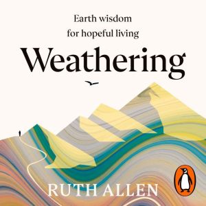 Weathering: Earth wisdom for hopeful living