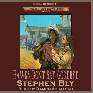 Hawks Don't Say Goodbye: Nathan T. Riggins Western Adventure, Book 6