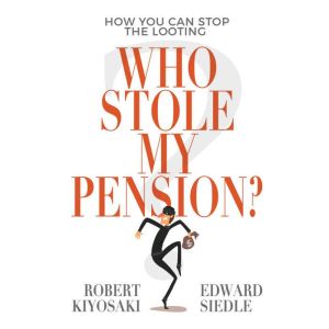 Who Stole My Pension?, Robert T. Kiyosaki