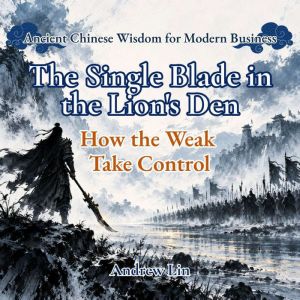 The Single Blade in the Lions Den H..., Andrew Lin