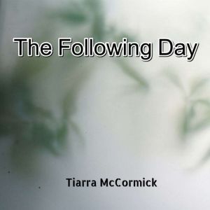 The Following Day, Tiarra McCormick