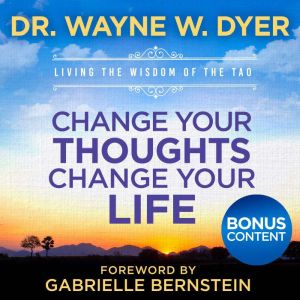 Change Your Thoughts  Change Your Li..., Dr. Wayne W. Dyer