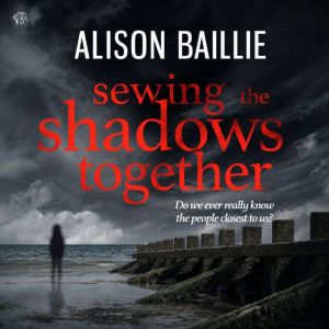 Sewing the Shadows Together, Alison Baillie
