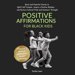 Positive Affirmations for Black Kids: Quick and Powerful Stories to Uplift Self-Esteem, Inspire a Positive Mindset, and Nurtur