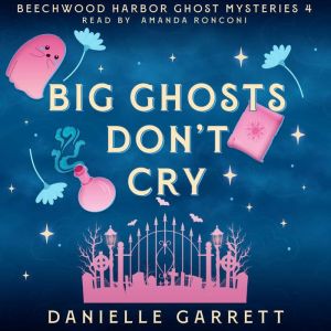 Big Ghosts Don't Cry: A Beechwood Harbor Ghost Mystery