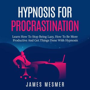 Hypnosis for Procrastination, James Mesmer