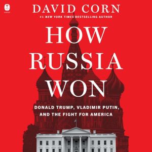 How Russia Won, David Corn