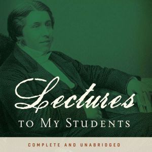 Lectures to My Students, Charles H. Spurgeon