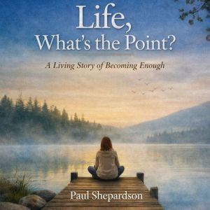 Life, Whats the Point, Paul Shepardson