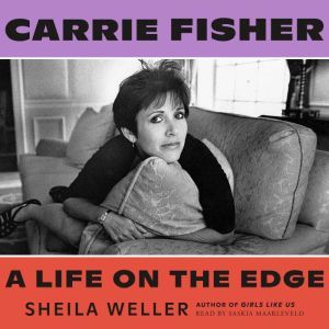 Carrie Fisher A Life on the Edge, Sheila Weller